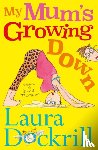 Dockrill, Laura - My Mum's Growing Down