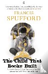 Spufford, Francis (author) - The Child that Books Built