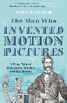 Fischer, Paul - The Man Who Invented Motion Pictures
