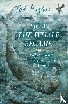 Hughes, Ted - How the Whale Became and Other Tales of the Early World