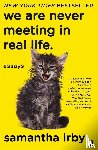 Irby, Samantha - We Are Never Meeting in Real Life