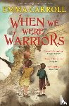 Carroll, Emma - When we were Warriors