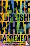 Kureishi, Hanif - What Happened?