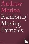 Motion, Sir Andrew - Randomly Moving Particles