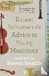 Isserlis, Steven - Robert Schumann's Advice to Young Musicians