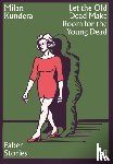 Kundera, Milan - Let the Old Dead Make Room for the Young Dead