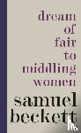 Beckett, Samuel - Dream of Fair to Middling Women