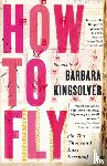 Kingsolver, Barbara - How to Fly