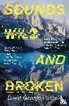 Haskell, David George - Sounds Wild and Broken
