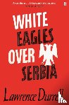 Durrell, Lawrence - White Eagles Over Serbia