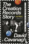 Cavanagh, David - The Creation Records Story