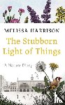 Harrison, Melissa - The Stubborn Light of Things