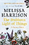 Harrison, Melissa - The Stubborn Light of Things