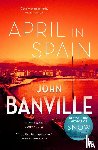 Banville, John - April in Spain