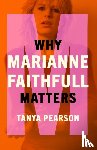 Pearson, Tanya - Why Marianne Faithfull Matters