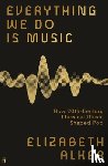 Alker, Elizabeth - Everything We Do is Music