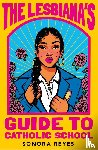 Reyes, Sonora - The Lesbiana's Guide To Catholic School