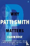 Rose, Caryn - Why Patti Smith Matters
