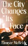 McBride, Eimear - The City Changes Its Face