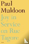 Muldoon, Paul - Joy in Service on Rue Tagore