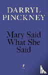 Pinckney, Darryl - Mary Said What She Said