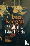Keegan, Claire - Walk the Blue Fields