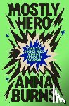 Burns, Anna - Mostly Hero