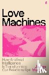 Muldoon, James - Love Machines: How Artificial Intelligence Is Transforming Our Relationships