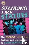 Morton, Luke - Standing Like Statues: The Enter Shikari Authorised Biography