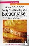 Palmer, Carol - How to Cook Crusty Fresh Bread in Your Breadmaker: Know How