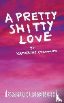 Chandler, Katherine - A Pretty Shitty Love