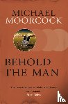 Moorcock, Michael - Behold The Man