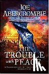 Abercrombie, Joe - The Trouble With Peace - Book Two