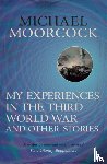 Moorcock, Michael - My Experiences in the Third World War and Other Stories