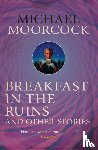 Moorcock, Michael - Breakfast in the Ruins and Other Stories