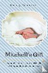Cameron, Kristy - Mitchell's Gift - A parent's perspective on surviving life... with a premature baby in the NICU.