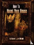 Mitchell, Author & Artist Shawn, Mitchell, Lynne - How To Haunt Your House