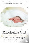Cameron, Kristy M - Mitchell's Gift - A parent's perspective on surviving life... with a premature baby in the NICU.