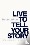 Larue, Dave - Live to Tell Your Story