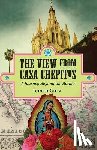 Gille, Judith L. - The View from Casa Chepitos: A Journey Beyond the Border