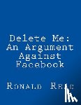 Read, Ronald Patrick - Delete Me: An Argument Against Facebook