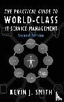 Smith, Kevin J - The Practical Guide To World-Class IT Service Management