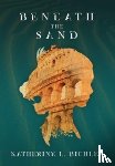 Bichler, Katherine L - Beneath the Sand