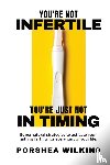 Wilkins, Porshea - You're Not Infertile. You're Just Not in Timing.