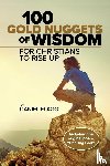 Flagg, Daniel - 100 Gold Nuggets of Wisdom for Christians to Rise Up
