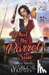 Marshall, Darlene - What the Parrot Saw