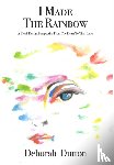 Dutton, Deborah - I Made The Rainbow