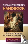 The Every Catholic Guy, Joe Sixpack- - The Lay Evangelist's Handbook