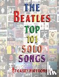 Piotrowski, Casey - The Beatles Top 101 Solo Songs: The definitive look at the best of The Beatles work on their own.