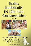 Herb, Frederick - Retire Holistically in Life Plan Communities: How Seniors Can Successfully Select, Enter and Thrive in a Life Plan Community